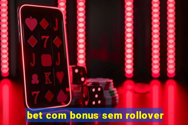 bet com bonus sem rollover